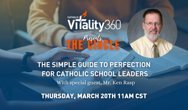 The Simple Guide to Perfection for Catholic School Leaders with Special Guest Mr. Ken Rasp